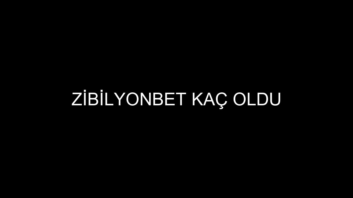 Zibilyonbet Kaç Oldu